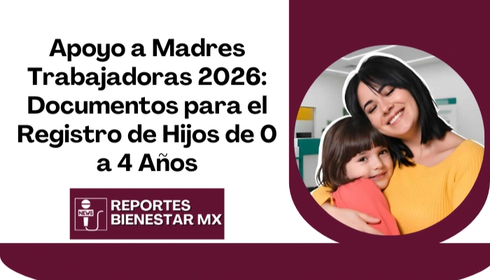 Apoyo a Madres Trabajadoras 2026: Documentos para el Registro de Hijos de 0 a 4 Años