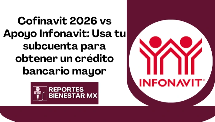 Cofinavit 2026 vs Apoyo Infonavit: Usa tu subcuenta para obtener un crédito bancario mayor