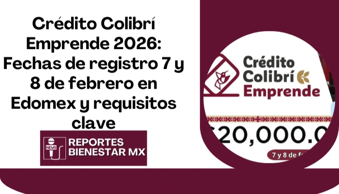 Crédito Colibrí Emprende 2026: Fechas de registro 7 y 8 de febrero en Edomex y requisitos clave