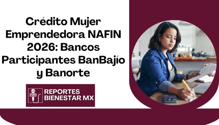 Crédito Mujer Emprendedora NAFIN 2026: Bancos Participantes BanBajío y Banorte