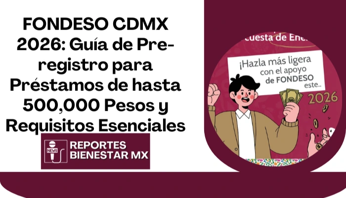 FONDESO CDMX 2026: Guía de Pre-registro para Préstamos de hasta 500,000 Pesos y Requisitos Esenciales