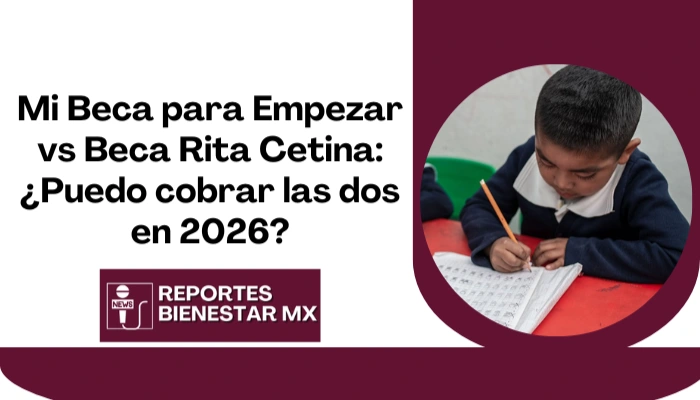 Mi Beca para Empezar vs Beca Rita Cetina: ¿Puedo cobrar las dos en 2026?