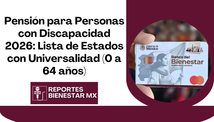 Pensión para Personas con Discapacidad 2026: Lista de Estados con Universalidad (0 a 64 años)