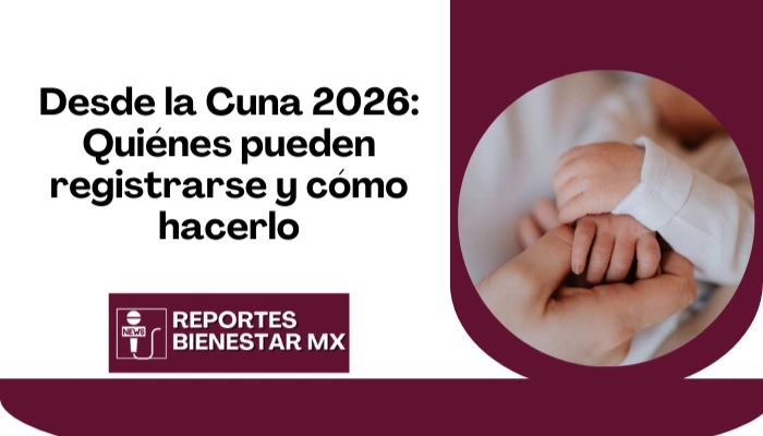 Desde la Cuna 2026: Quiénes pueden registrarse y cómo hacerlo