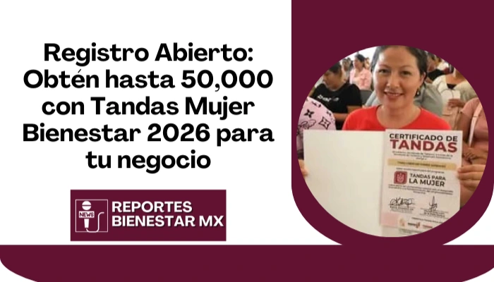 Registro Abierto: Obtén hasta 50,000 con Tandas Mujer Bienestar 2026 para tu negocio