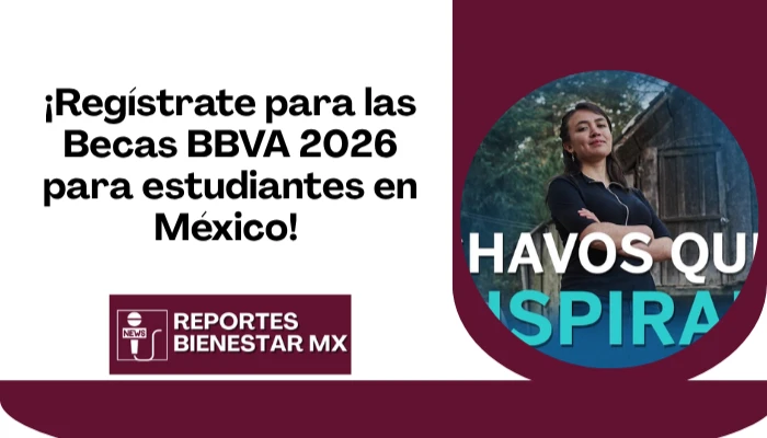 Hay Registros para las Becas BBVA este 2026 para estudiantes de Secundarias: ¡No te lo pierdas!