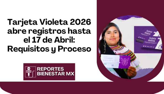 Tarjeta Violeta 2026 abre registros hasta el 17 de Abril: Requisitos y Proceso